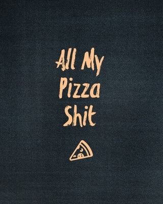 All My Pizza Shit, Pizza Review Journal: Record & Rank Restaurant Reviews, Expert Pizza Foodie, Prompted Pages, Remembering Your Favorite Slice, Gift, by Newton, Amy