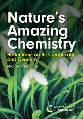 Nature's Amazing Chemistry: Reflections on Its Complexity and Diversity by Freemantle, Michael