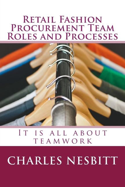 Retail Fashion Procurement Team Roles and Processes by Nesbitt, Charles