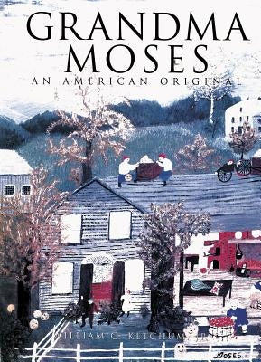 Grandma Moses: An American Original by Ketchum, William C.
