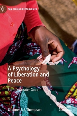 A Psychology of Liberation and Peace: For the Greater Good by Thompson, Chalmer E. F.