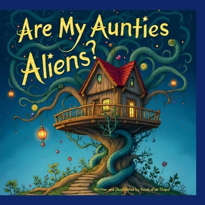 Are My Aunties Aliens? by Thapa, Ronalafae