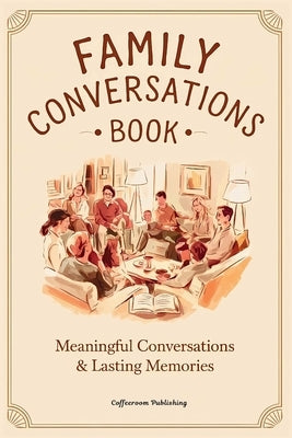 Family Conversations Book: 200+ Dinner Table Questions and Affirmations for Meaningful Conversations and Lasting Memories. Engage, Reflect, and C by Publishing, Cooffeeroom