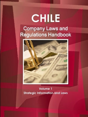 Chile Company Law Handbook Volume 1 Strategic Information and Laws by Ibp, Inc