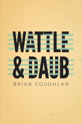 Wattle & Daub by Coughlan, Brian