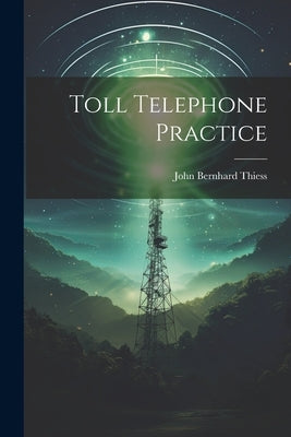 Toll Telephone Practice by Thiess, John Bernhard