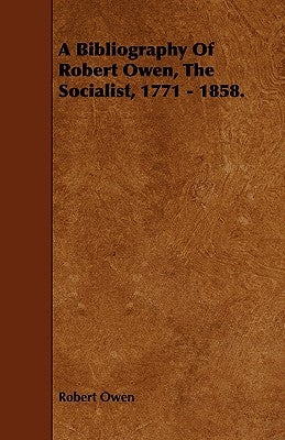 A Bibliography of Robert Owen, the Socialist, 1771 - 1858. by Owen, Robert Dale