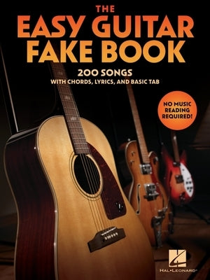 The Easy Guitar Fakebook: 200 Songs with Chords, Lyrics, and Basic Tab by