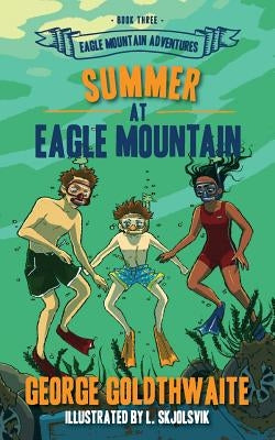 Summer at Eagle Mountain: Eagle Mountain Adventures by Goldthwaite, George