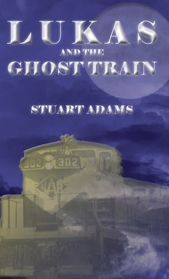 Lukas and the Ghost Train by Adams, Stuart