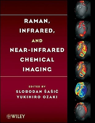 Raman, Infrared, and Near-Infrared Chemical Imaging by Sasic, Slobodan