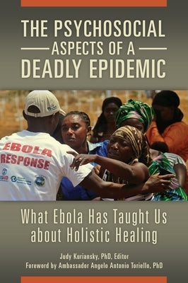 The Psychosocial Aspects of a Deadly Epidemic: What Ebola Has Taught Us about Holistic Healing by Kuriansky, Judy