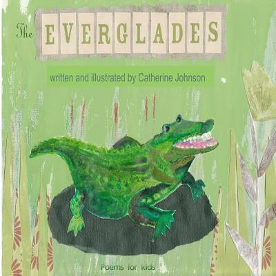 The Everglades: Children's poetry written and illustrated by Catherine Johnson by Johnson, Catherine Margaret