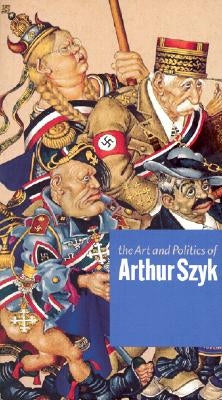 The Art and Politics of Arthur Szyk by Luckert, Steven