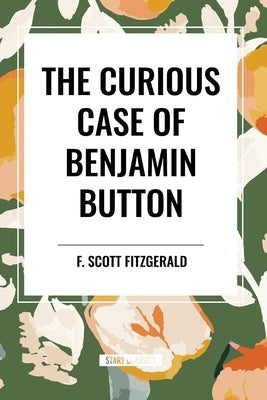 The Curious Case of Benjamin Button by Fitzgerald, F. Scott
