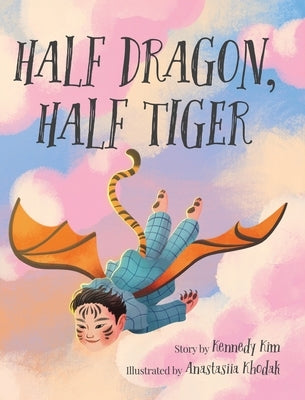 Half Dragon, Half Tiger by Kim, Kennedy