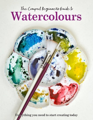 The Compact Beginner's Guide to Watercolours by Grafton, Phillipa