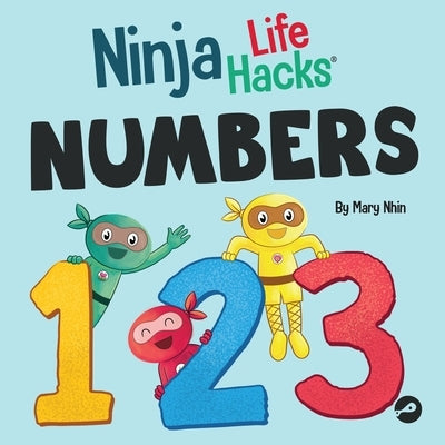 Ninja Life Hacks NUMBERS: Perfect Children's Book for Babies, Toddlers, Preschool About Counting and Numbers by Nhin, Mary
