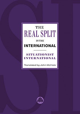 The Real Split in the International: Theses on the Situationist International and Its Time, 1972 by Debord, Guy