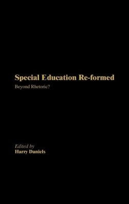 Special Education Reformed: Inclusion - Beyond Rhetoric? by Daniels, Harry