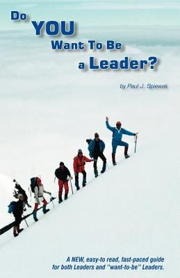 Do You Want to Be a Leader? by Spiewak, Paul J.