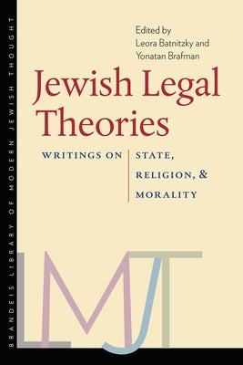 Jewish Legal Theories: Writings on State, Religion, and Morality by Batnitzky, Leora