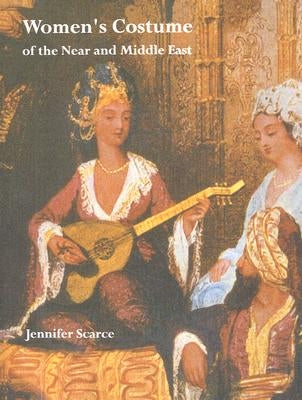 Women's Costume of the Near and Middle East by Scarce, Jennifer M.