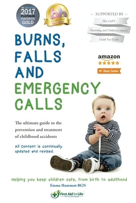 Burns, falls and emergency calls: The ultimate guide to the prevention and treatment of childhood accidents by Hammett, Emma a.