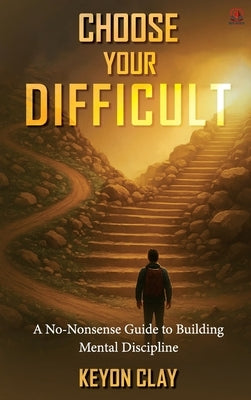 Choose Your Difficult by Clay, Keyon