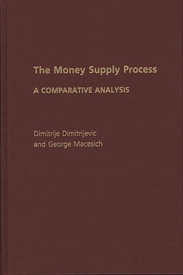 The Money Supply Process: A Comparative Analysis by Dimitrijevic, Dimitrije