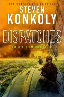Dispatches: A Modern Thriller by Konkoly, Steven