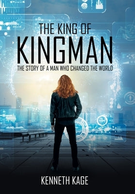 The King of Kingman: The Story of a Man Who Changed the World by Kage, Kenneth