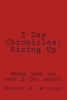 Z-Day Chronicles: Rising Up by Williams, Kameron S.