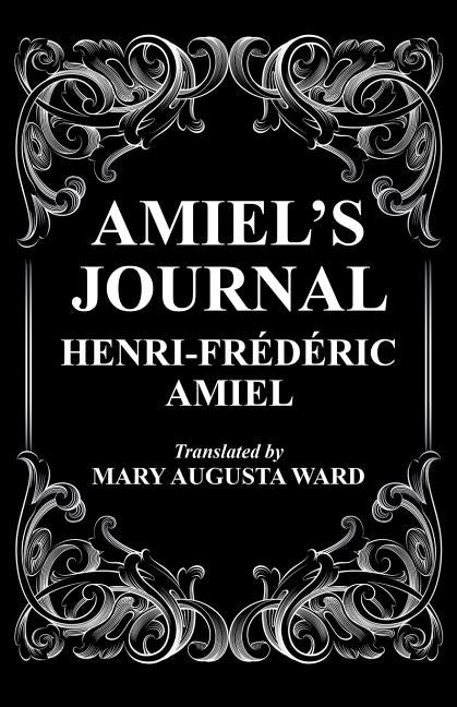 Amiel's Journal: The Journal Intime of Henri Frederic Amiel by Amiel, Henri-Frederic