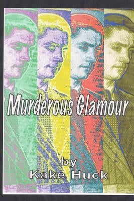 Murderous Glamour: A Novel in Poems by Huck, Kake