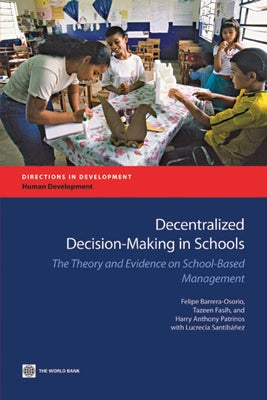 Decentralized Decision-Making in Schools: The Theory and Evidence on School-Based Management by Barrera-Osorio, Felipe