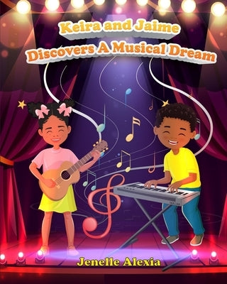 Keira and Jaime Discovers a Musical Dream by Alexia, Jenelle