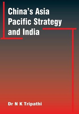 China's Asia-Pacific Strategy and India by Tripathi, Narendra Kumar