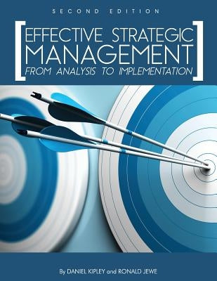 Effective Strategic Management: From Analysis to Implementation by Kipley, Daniel