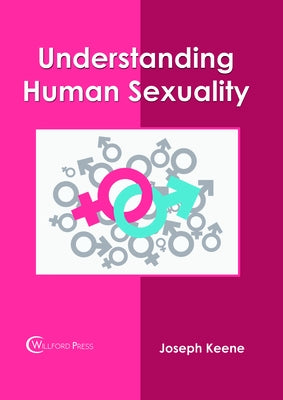 Understanding Human Sexuality by Keene, Joseph