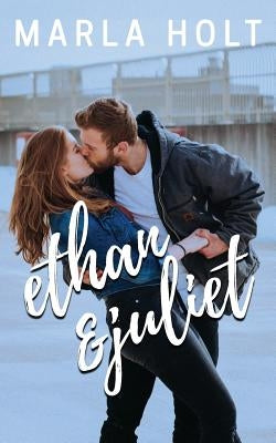 Ethan & Juliet by Holt, Marla