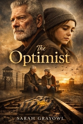 The Optimist: The True Story of Herbert Heller's Holocaust Survival and His Life-Changing Friendship with Abby: Starring Stephen Lang as Herbert Helle by Grayowl, Sarah