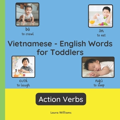 Vietnamese - English Words for Toddlers - Action Verbs: Teach and Learn Vietnamese For Kids and Beginners Bilingual Picture Book with English Translat by Thi Kim, Nguyen