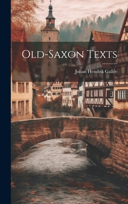 Old-Saxon Texts by Gallée, Johan Hendrik