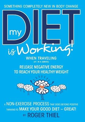My Diet Is Working! -- While Traveling by Thiel, Roger
