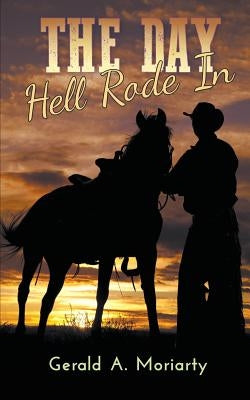 The Day Hell Rode In by Moriarty, Gerald a.