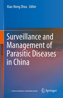 Surveillance and Management of Parasitic Diseases in China by Zhou, Xiao-Nong