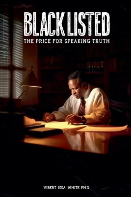 Blacklisted: Paying the Price for Speaking Truth by White, Vibert Issa