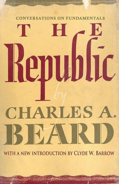The Republic: Conversations on Fundamentals by Barrow, Clyde W.