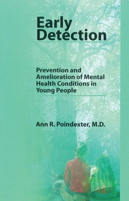 Early Detection: Prevention and Amelioration of Mental Health Conditions in Young People by Poindexter, Ann R.